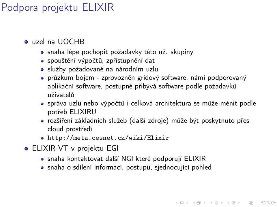 software, postupně přibývá software podle požadavků uživatelů správa uzlů nebo výpočtů i celková architektura se může měnit podle potřeb ELIXIRU rozšíření