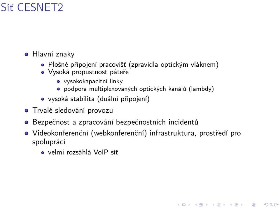 vysoká stabilita (duální připojení) Trvalé sledování provozu Bezpečnost a zpracování