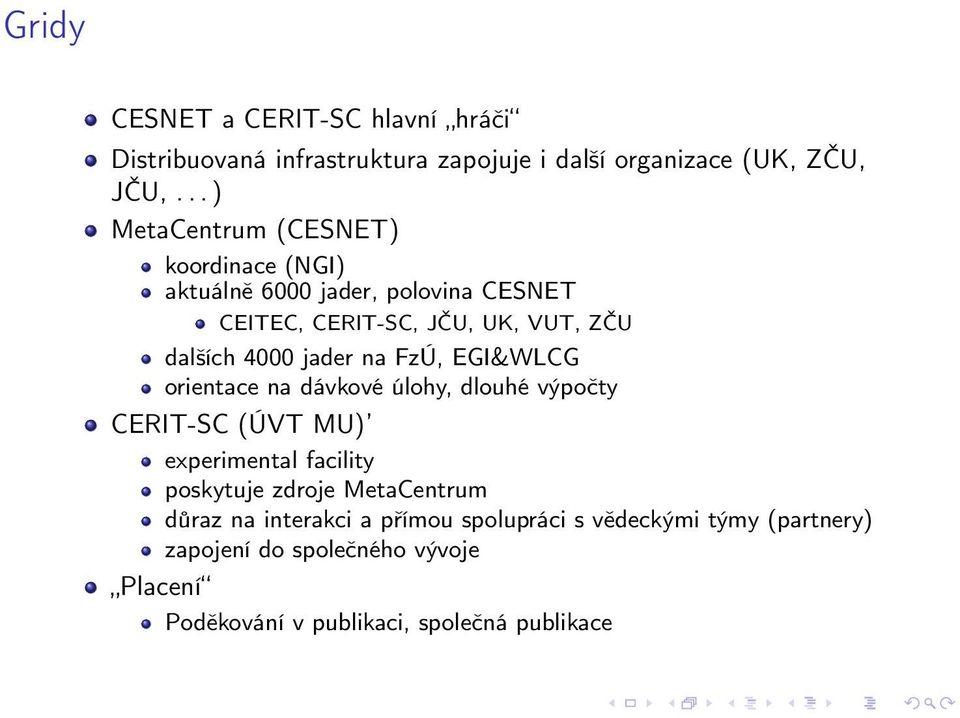 jader na FzÚ, EGI&WLCG orientace na dávkové úlohy, dlouhé výpočty CERIT-SC (ÚVT MU) experimental facility poskytuje zdroje