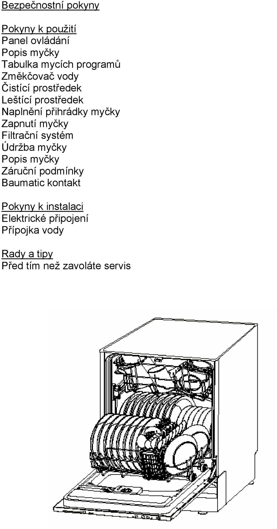 myčky Filtrační systém Údržba myčky Popis myčky Záruční podmínky Baumatic kontakt