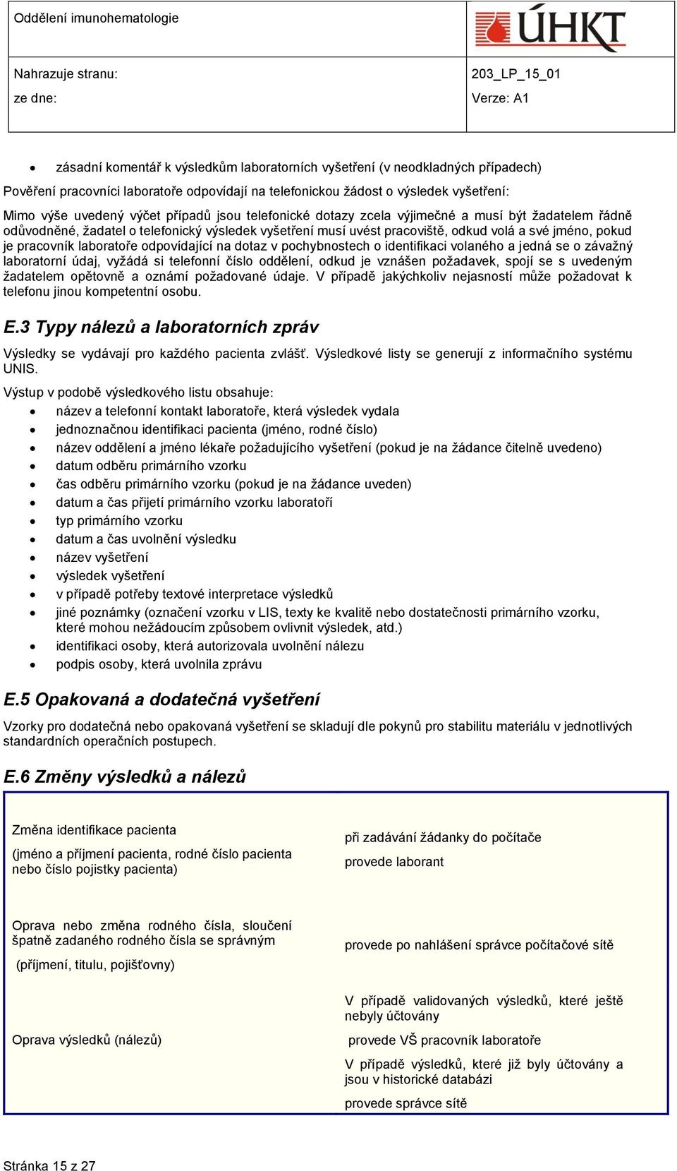 odpovídající na dotaz v pochybnostech o identifikaci volaného a jedná se o závažný laboratorní údaj, vyžádá si telefonní číslo oddělení, odkud je vznášen požadavek, spojí se s uvedeným žadatelem