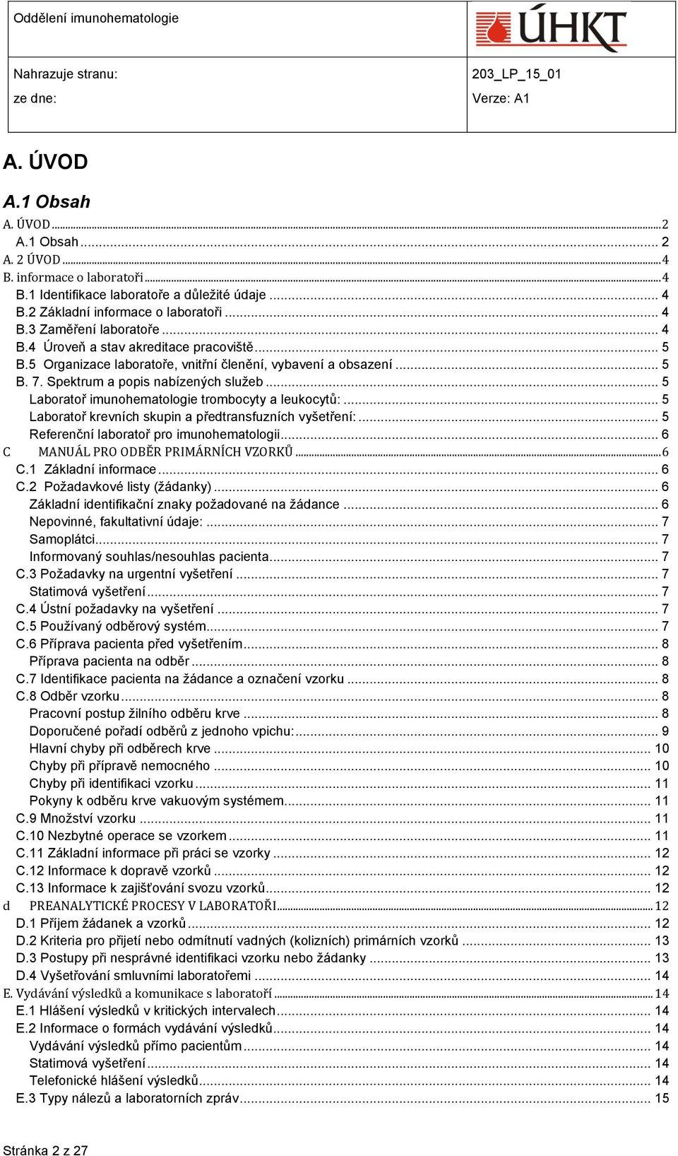 .. 5 Laboratoř imunohematologie trombocyty a leukocytů:... 5 Laboratoř krevních skupin a předtransfuzních vyšetření:... 5 Referenční laboratoř pro imunohematologii.