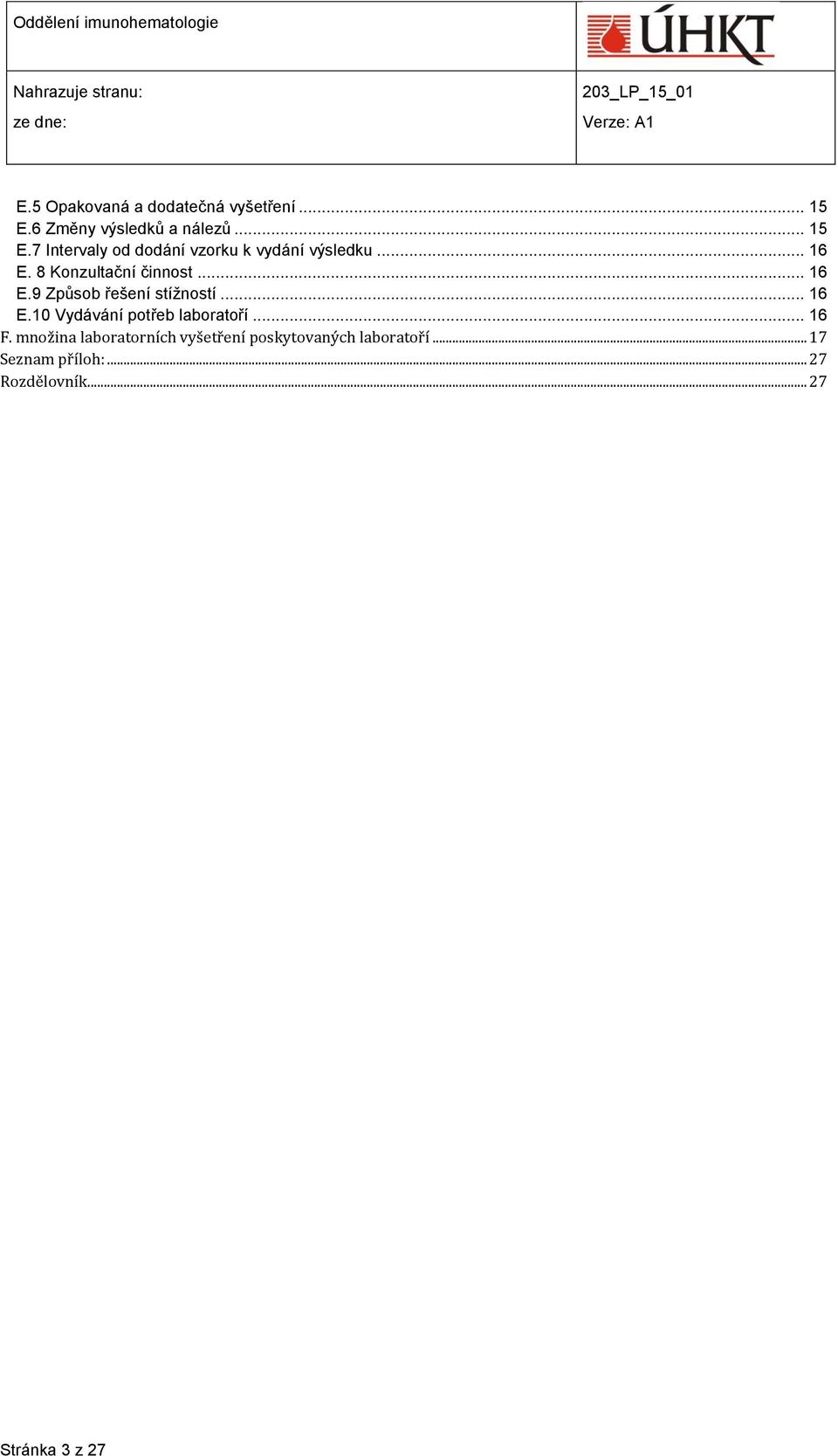 8 Konzultační činnost... 16 E.9 Způsob řešení stížností... 16 E.10 Vydávání potřeb laboratoří.