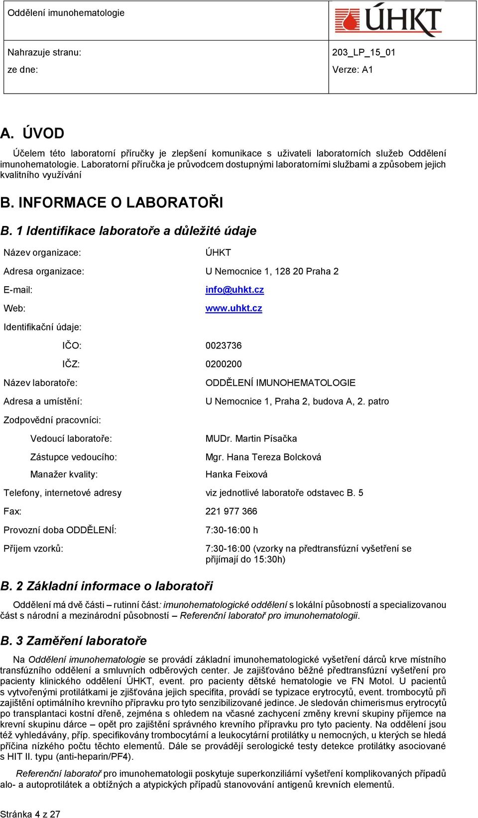 1 Identifikace laboratoře a důležité údaje Název organizace: ÚHKT Adresa organizace: U Nemocnice 1, 128 20 Praha 2 E-mail: Web: info@uhkt.