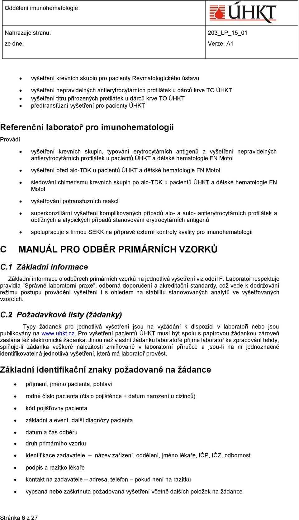 antierytrocytárních protilátek u pacientů ÚHKT a dětské hematologie FN Motol vyšetření před alo-tdk u pacientů ÚHKT a dětské hematologie FN Motol sledování chimerismu krevních skupin po alo-tdk u