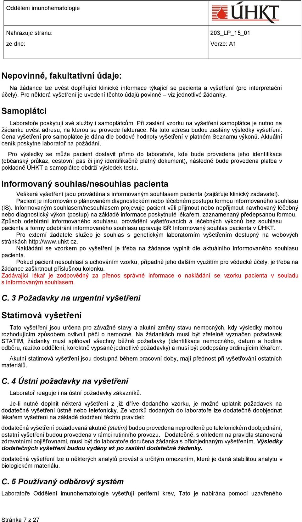 Při zaslání vzorku na vyšetření samoplátce je nutno na žádanku uvést adresu, na kterou se provede fakturace. Na tuto adresu budou zaslány výsledky vyšetření.
