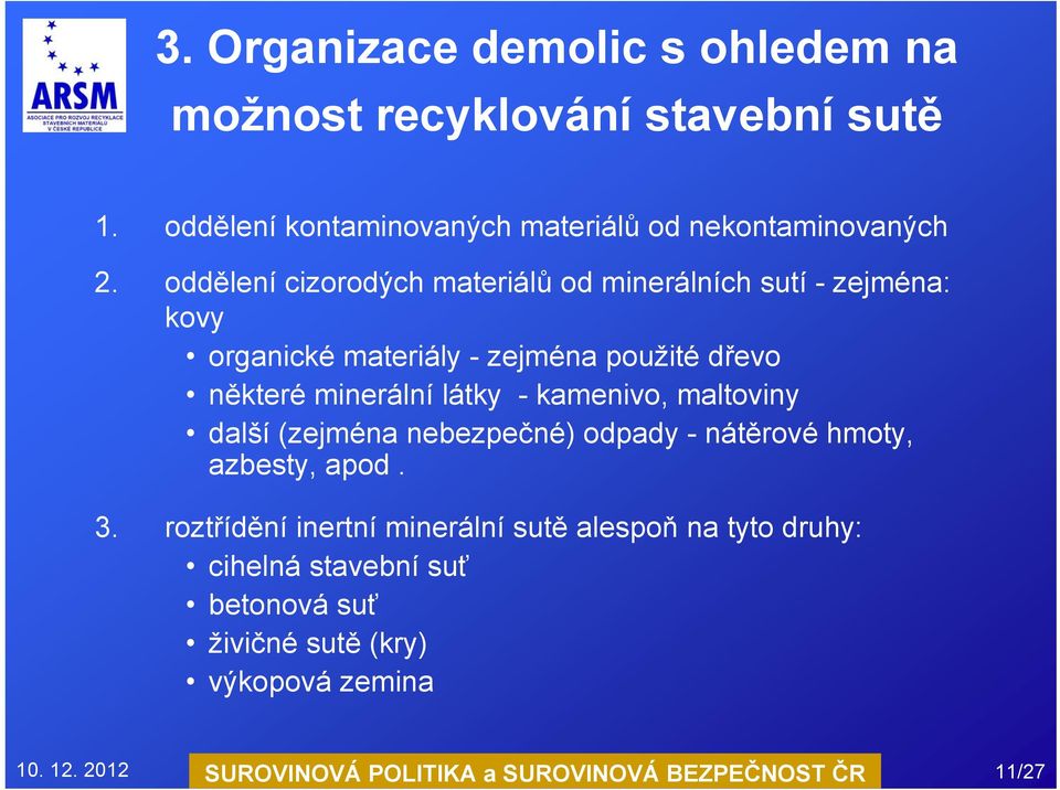 kamenivo, maltoviny další (zejména nebezpečné) odpady - nátěrové hmoty, azbesty, apod. 3.