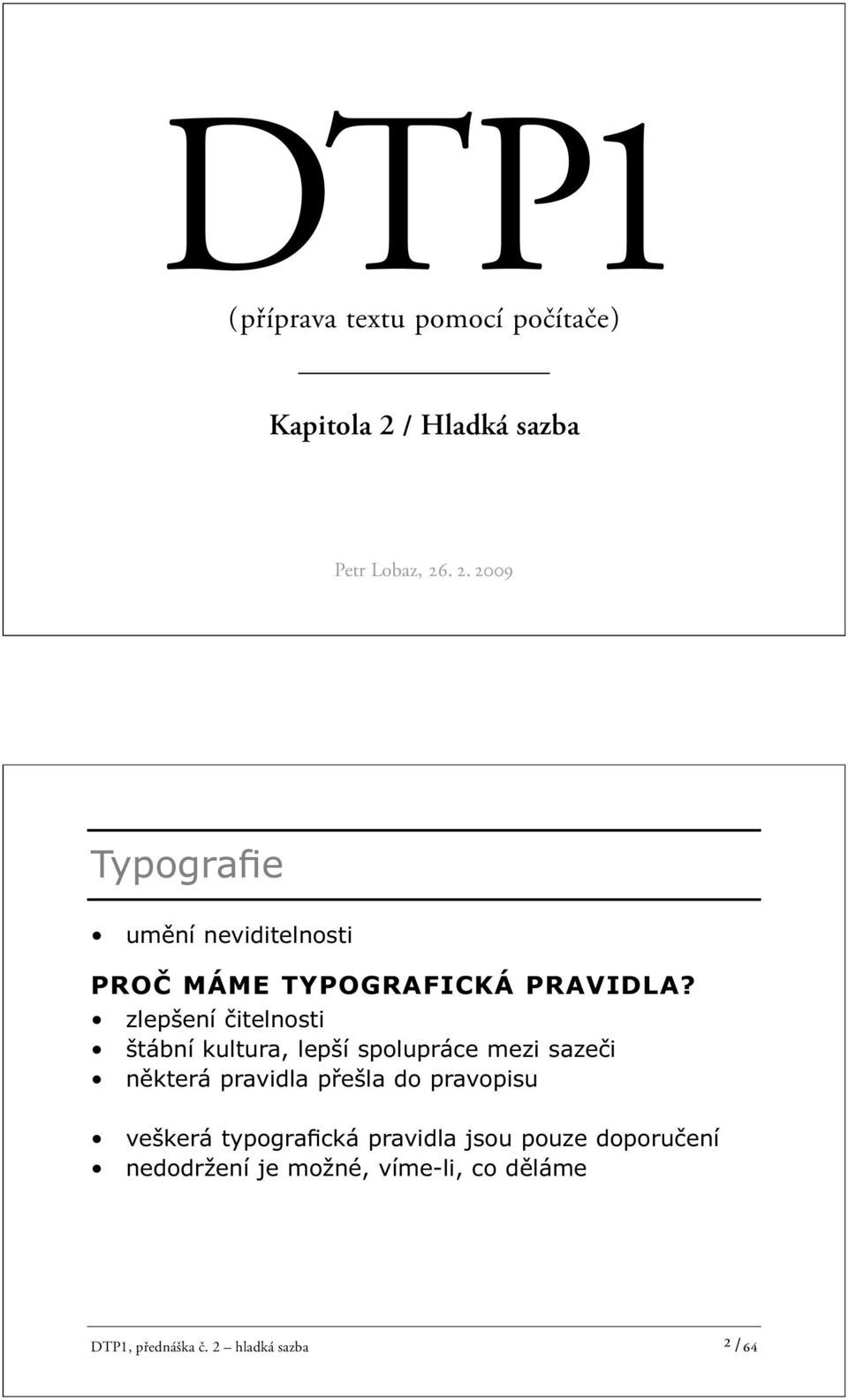 . 2. 2009 Typografie umění neviditelnosti PROČ MÁME TYPOGRAFICKÁ PRAVIDLA?