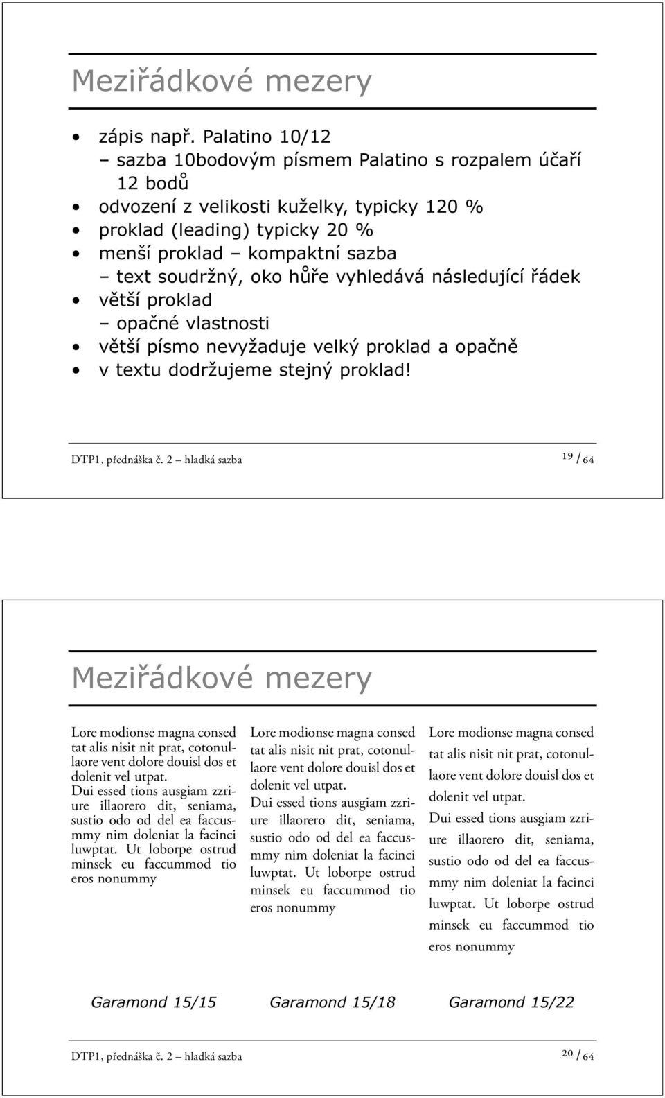 hůře vyhledává následující řádek větší proklad opačné vlastnosti větší písmo nevyžaduje velký proklad a opačně v textu dodržujeme stejný proklad! DTP1, přednáška č.