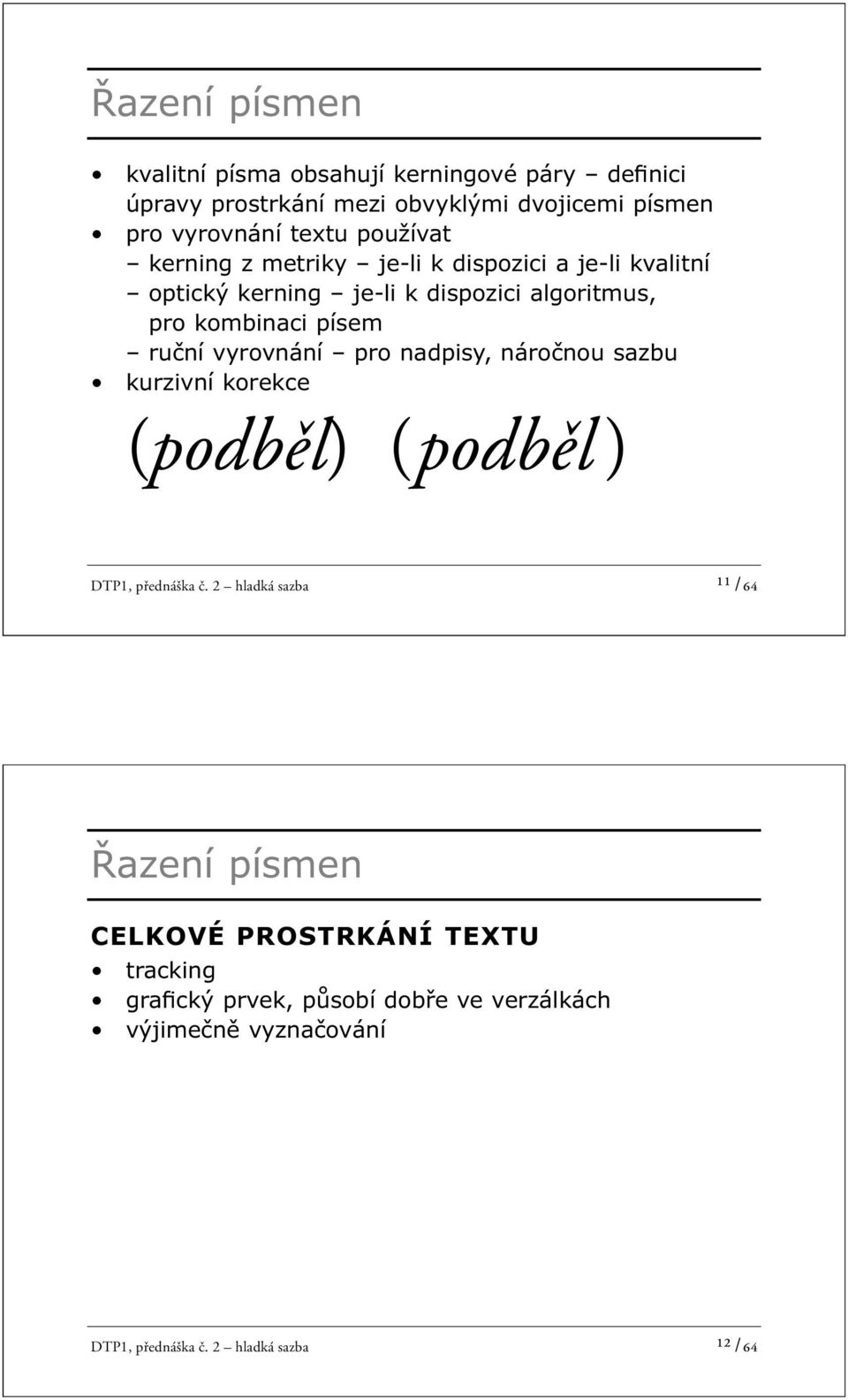 vyrovnání pro nadpisy, náročnou sazbu kurzivní korekce (podběl) (podběl ) DTP1, přednáška č.