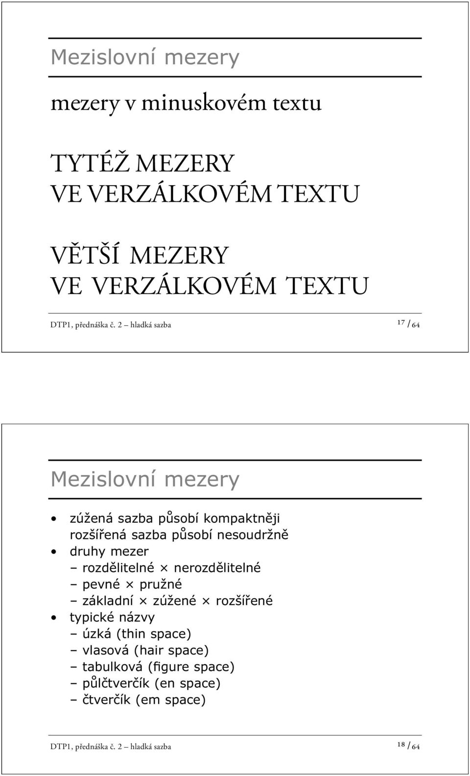 2 hladká sazba ¹⁷ /64 Mezislovní mezery zúžená sazba působí kompaktněji rozšířená sazba působí nesoudržně druhy mezer