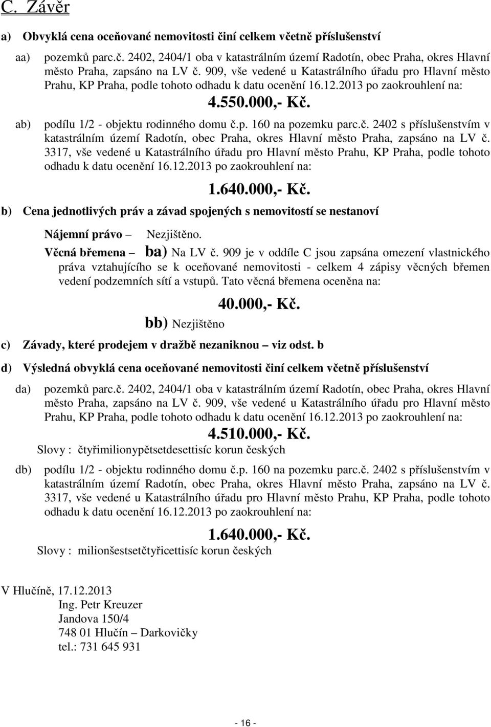 č. 2402 s příslušenstvím v katastrálním území Radotín, obec Praha, okres Hlavní město Praha, zapsáno na LV č.