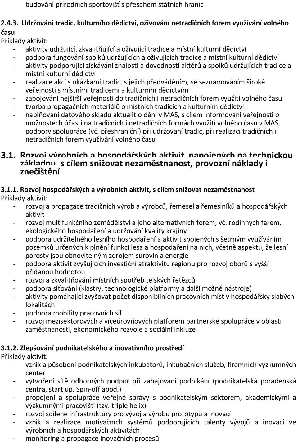 spolků udržujících a oživujících tradice a místní kulturní dědictví - aktivity podporující získávání znalostí a dovedností aktérů a spolků udržujících tradice a místní kulturní dědictví - realizace