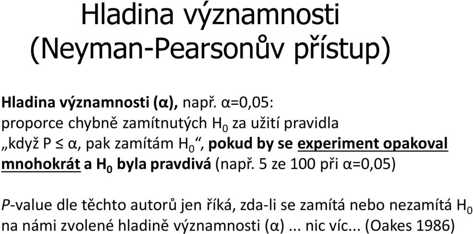 experiment opakoval mnohokrát a H 0 byla pravdivá (např.
