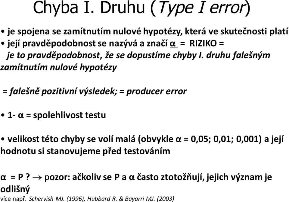 = je to pravděpodobnost, že se dopustíme chyby I.