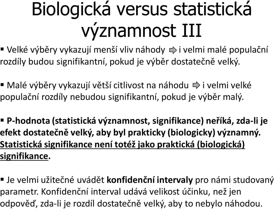 P-hodnota (statistická významnost, signifikance) neříká, zda-li je efekt dostatečně velký, aby byl prakticky (biologicky) významný.