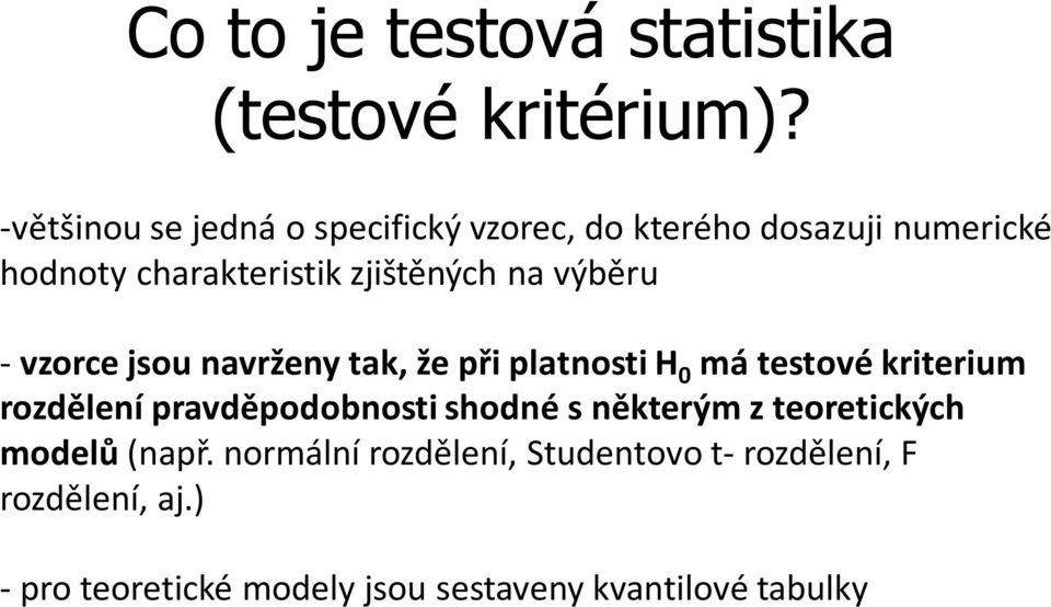 výběru - vzorce jsou navrženy tak, že při platnosti H 0 má testové kriterium rozdělení pravděpodobnosti