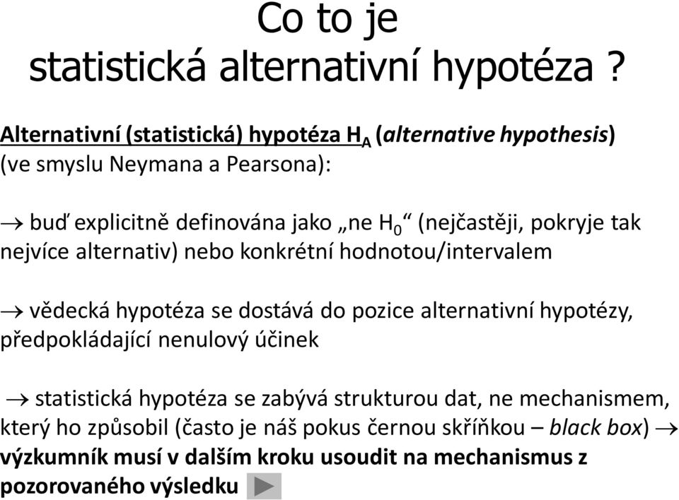 (nejčastěji, pokryje tak nejvíce alternativ) nebo konkrétní hodnotou/intervalem vědecká hypotéza se dostává do pozice alternativní