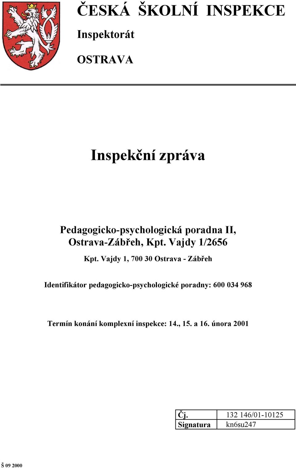 Vajdy 1, 700 30 Ostrava - Zábřeh Identifikátor pedagogicko-psychologické poradny: