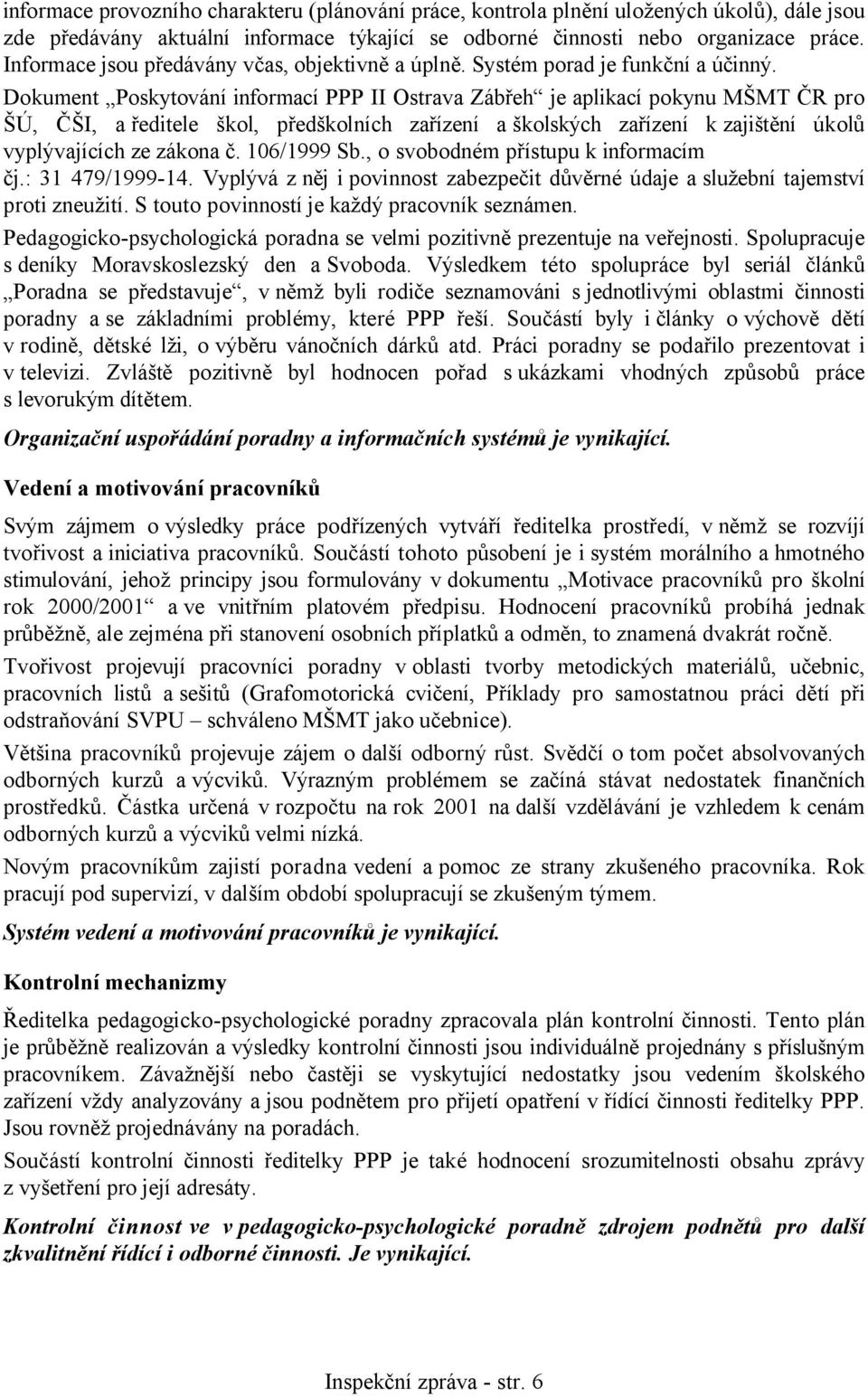 Dokument Poskytování informací PPP II Ostrava Zábřeh je aplikací pokynu MŠMT ČR pro ŠÚ, ČŠI, a ředitele škol, předškolních zařízení a školských zařízení k zajištění úkolů vyplývajících ze zákona č.