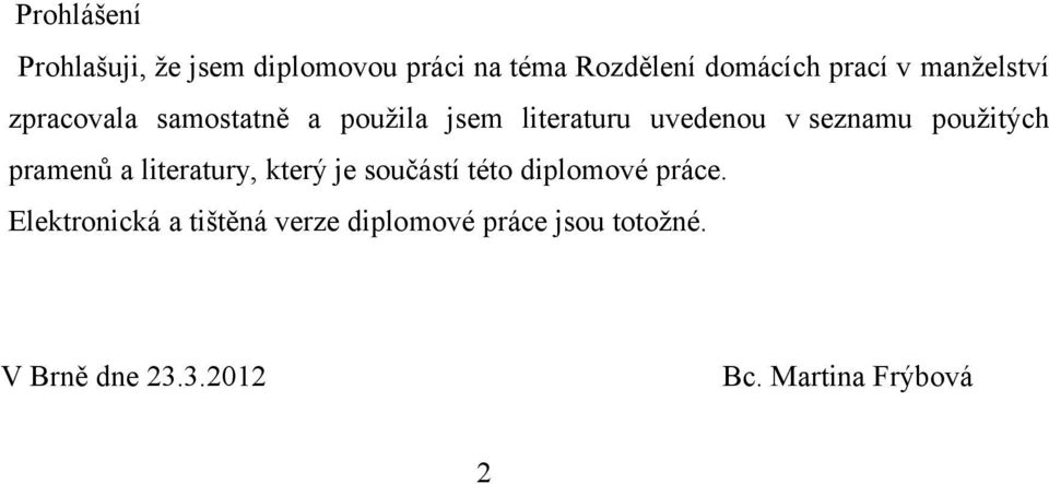 použitých pramenů a literatury, který je součástí této diplomové práce.