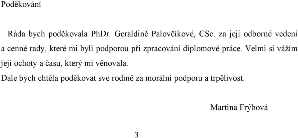 diplomové práce. Velmi si vážím její ochoty a času, který mi věnovala.