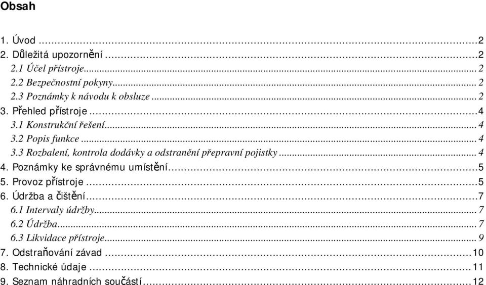 .. 4 4. Poznámky ke správnému umístění...5 5. Provoz přístroje...5 6. Údržba a čištění...7 6.1 Intervaly údržby... 7 6.2 Údržba.