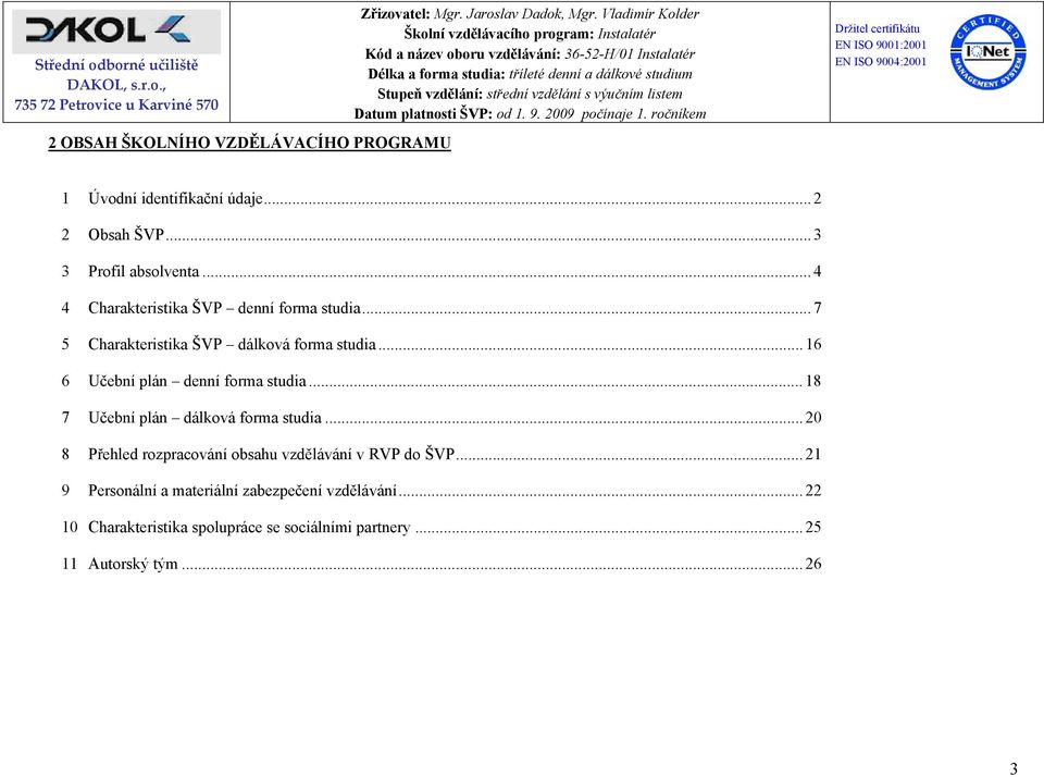 .. 16 6 Učební plán denní forma studia... 18 7 Učební plán dálková forma studia.