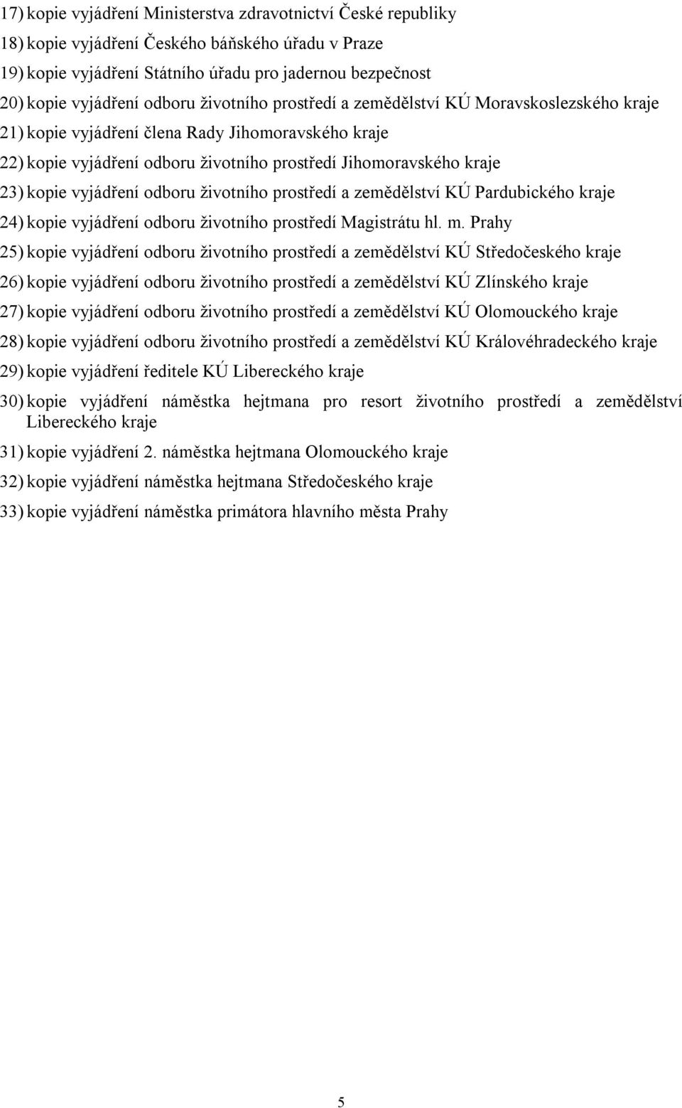 vyjádření odboru životního prostředí a zemědělství KÚ Pardubického kraje 24) kopie vyjádření odboru životního prostředí Magistrátu hl. m.