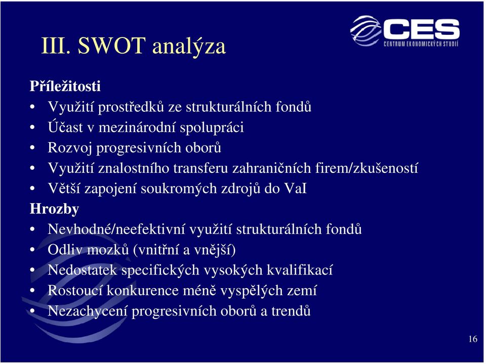 zdrojů do VaI Hrozby Nevhodné/neefektivní využití strukturálních fondů Odliv mozků (vnitřní a vnější)