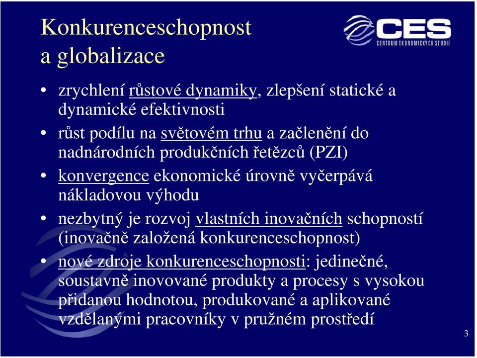 rozvoj vlastních inovačních schopností (inovačně založená konkurenceschopnost) nové zdroje konkurenceschopnosti: jedinečné,