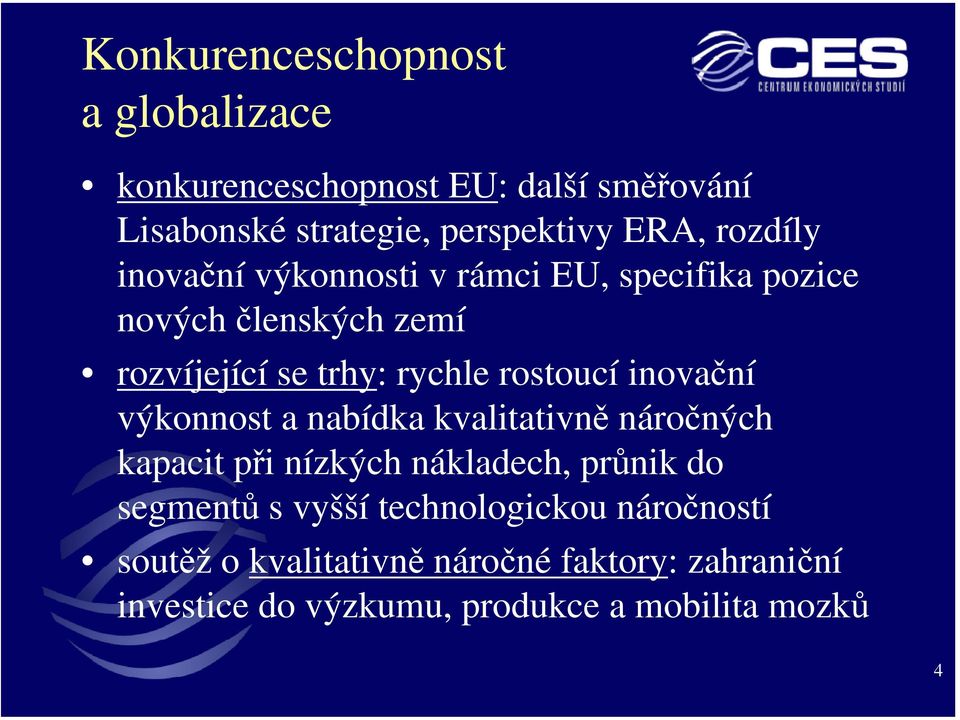 inovační výkonnost a nabídka kvalitativně náročných kapacit při nízkých nákladech, průnik do segmentů s vyšší