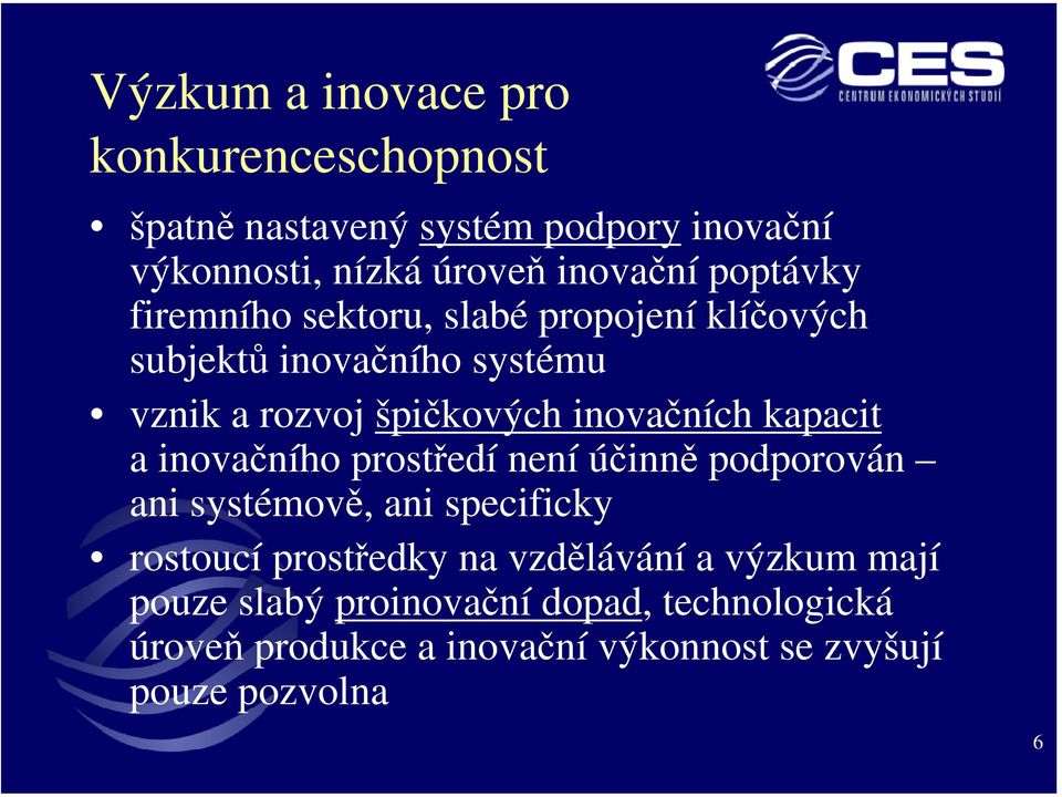 kapacit a inovačního prostředí není účinně podporován ani systémově, ani specificky rostoucí prostředky na vzdělávání