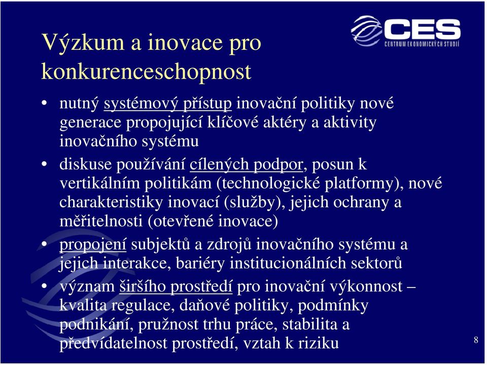 měřitelnosti (otevřené inovace) propojení subjektů a zdrojů inovačního systému a jejich interakce, bariéry institucionálních sektorů význam širšího