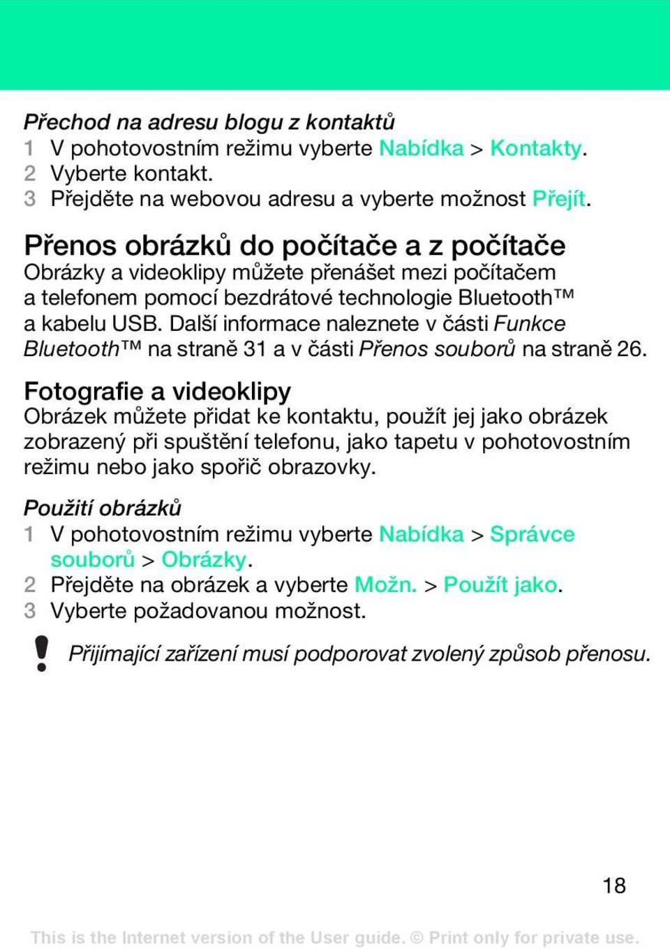 Další informace naleznete v části Funkce Bluetooth na straně 31 a v části Přenos souborů na straně 26.