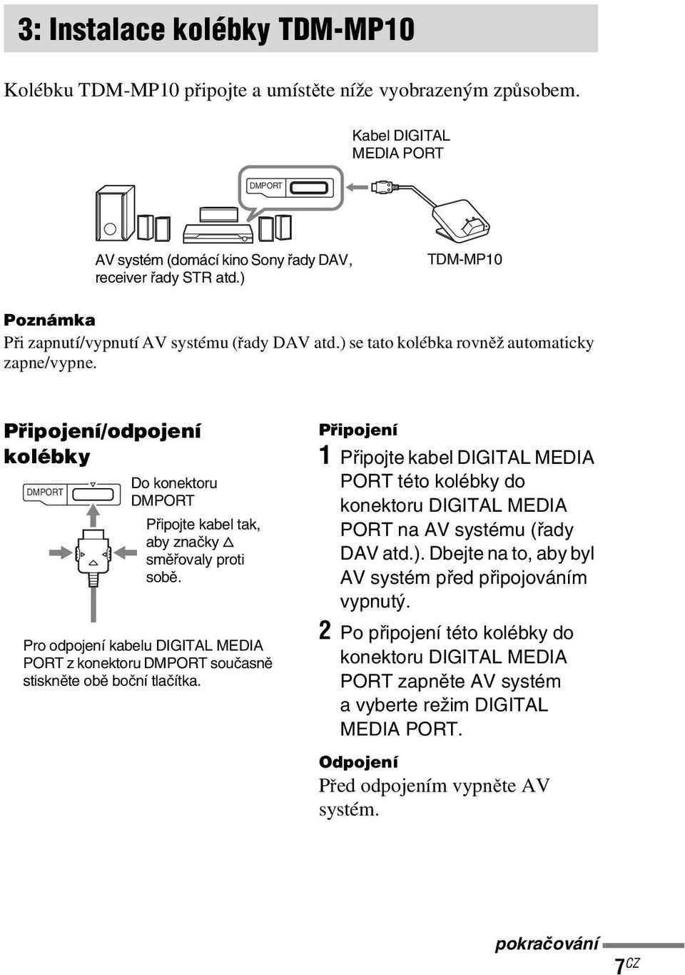 Připojení/odpojení kolébky DMPORT Do konektoru DMPORT Připojte kabel tak, aby značky f směřovaly proti sobě.