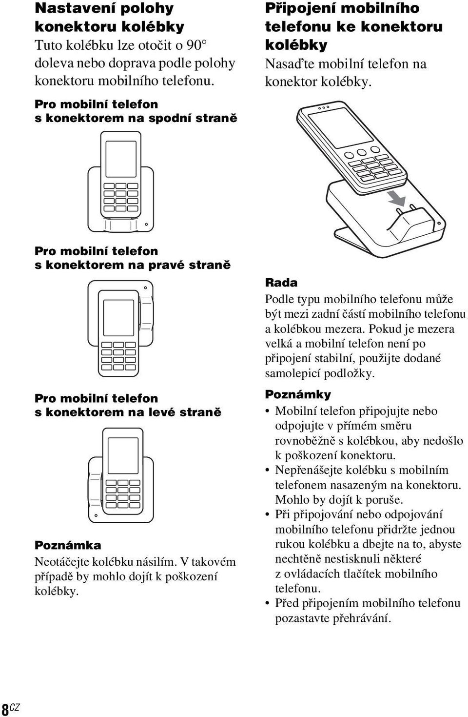 Pro mobilní telefon s konektorem na pravé straně Pro mobilní telefon s konektorem na levé straně Poznámka Neotáčejte kolébku násilím. V takovém případě by mohlo dojít k poškození kolébky.