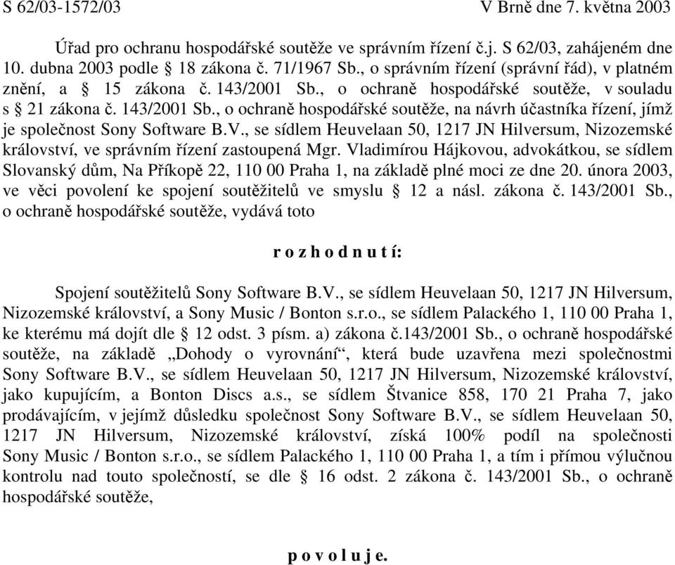 V., se sídlem Heuvelaan 50, 1217 JN Hilversum, Nizozemské království, ve správním řízení zastoupená Mgr.