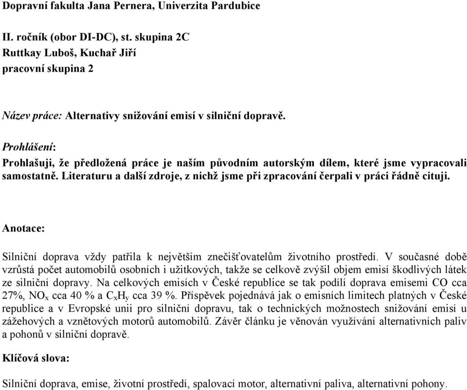 Anotace: Silniční doprava vždy patřila k největším znečišťovatelům životního prostředí.