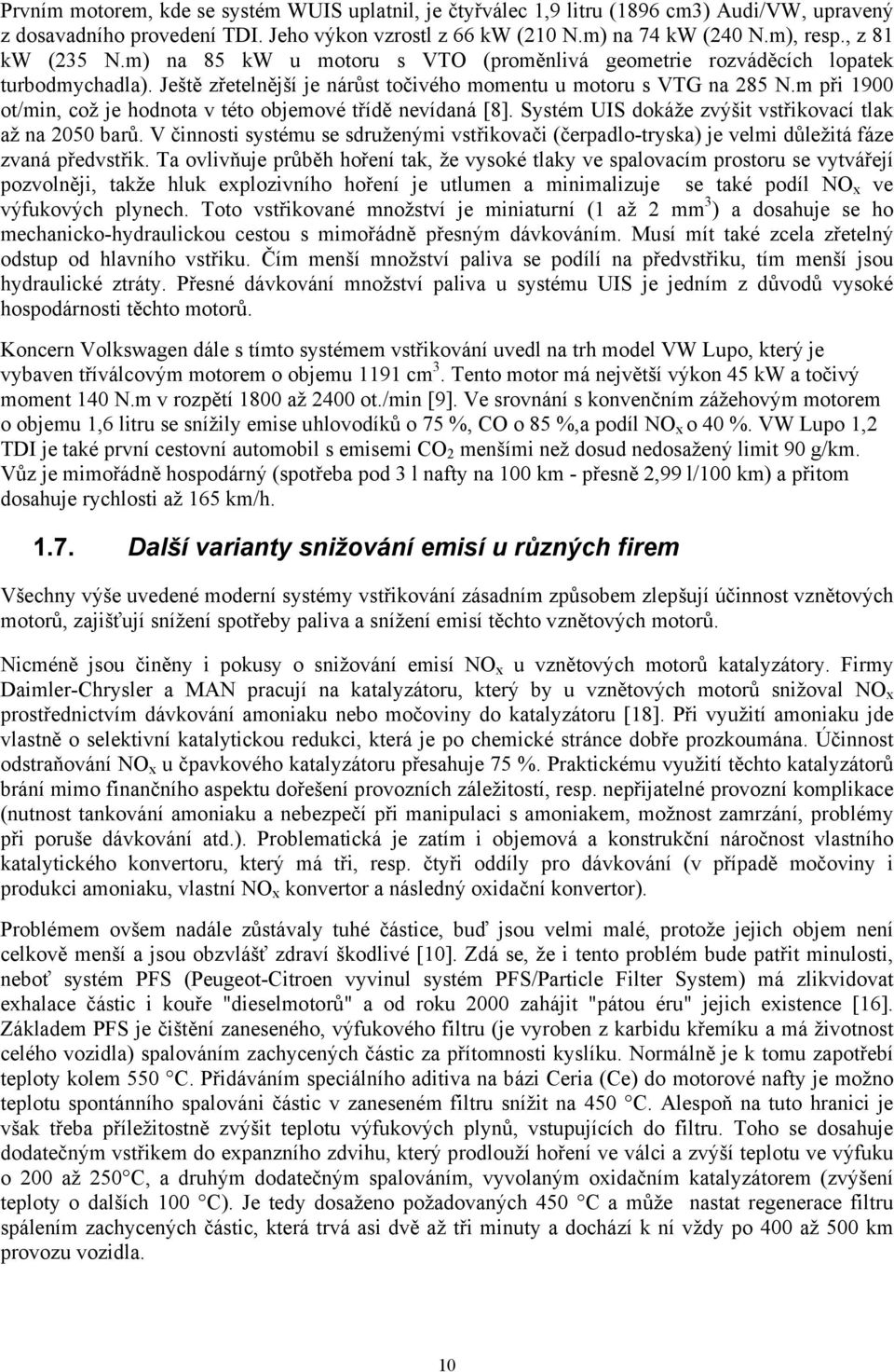 m při 1900 ot/min, což je hodnota v této objemové třídě nevídaná [8]. Systém UIS dokáže zvýšit vstřikovací tlak až na 2050 barů.