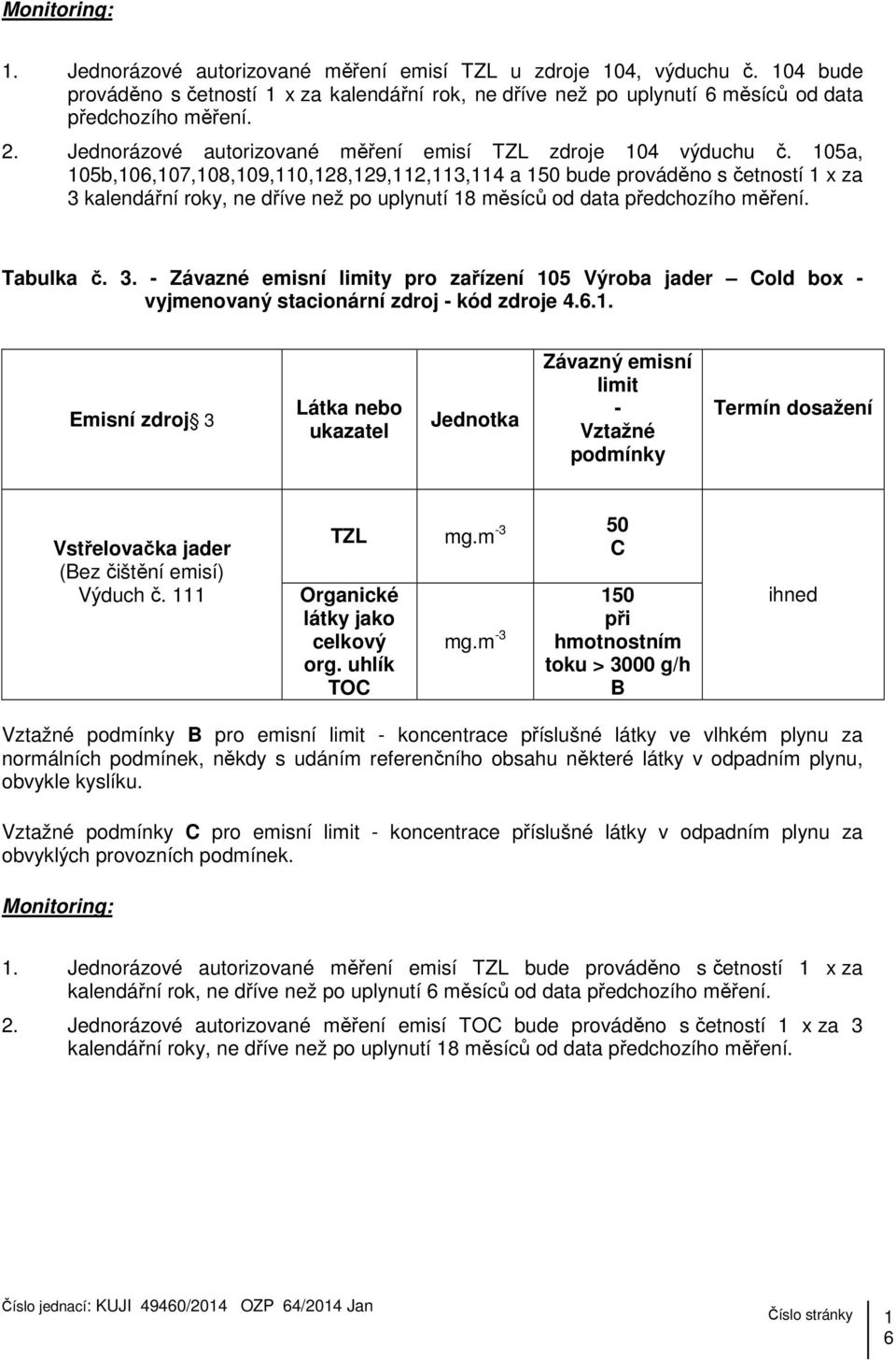 105a, 105b,106,107,108,109,110,128,129,112,113,114 a 150 bude prováděno s četností 1 x za 3 