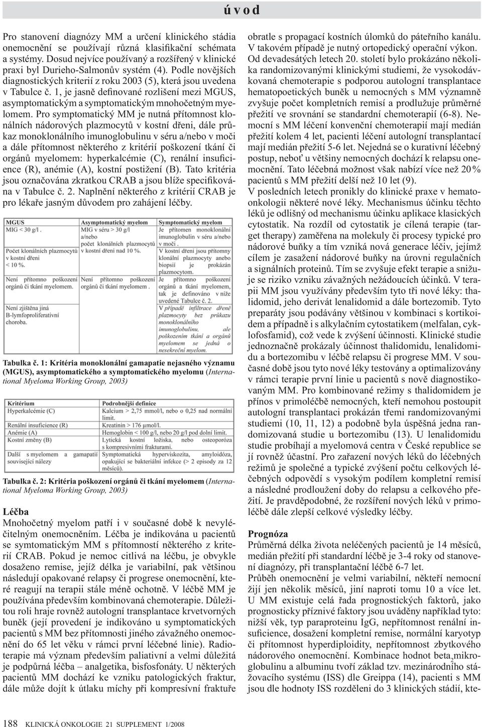 1, je jasn definované rozlišení mezi MGUS, asymptomatickým a symptomatickým mnoho etným myelomem.