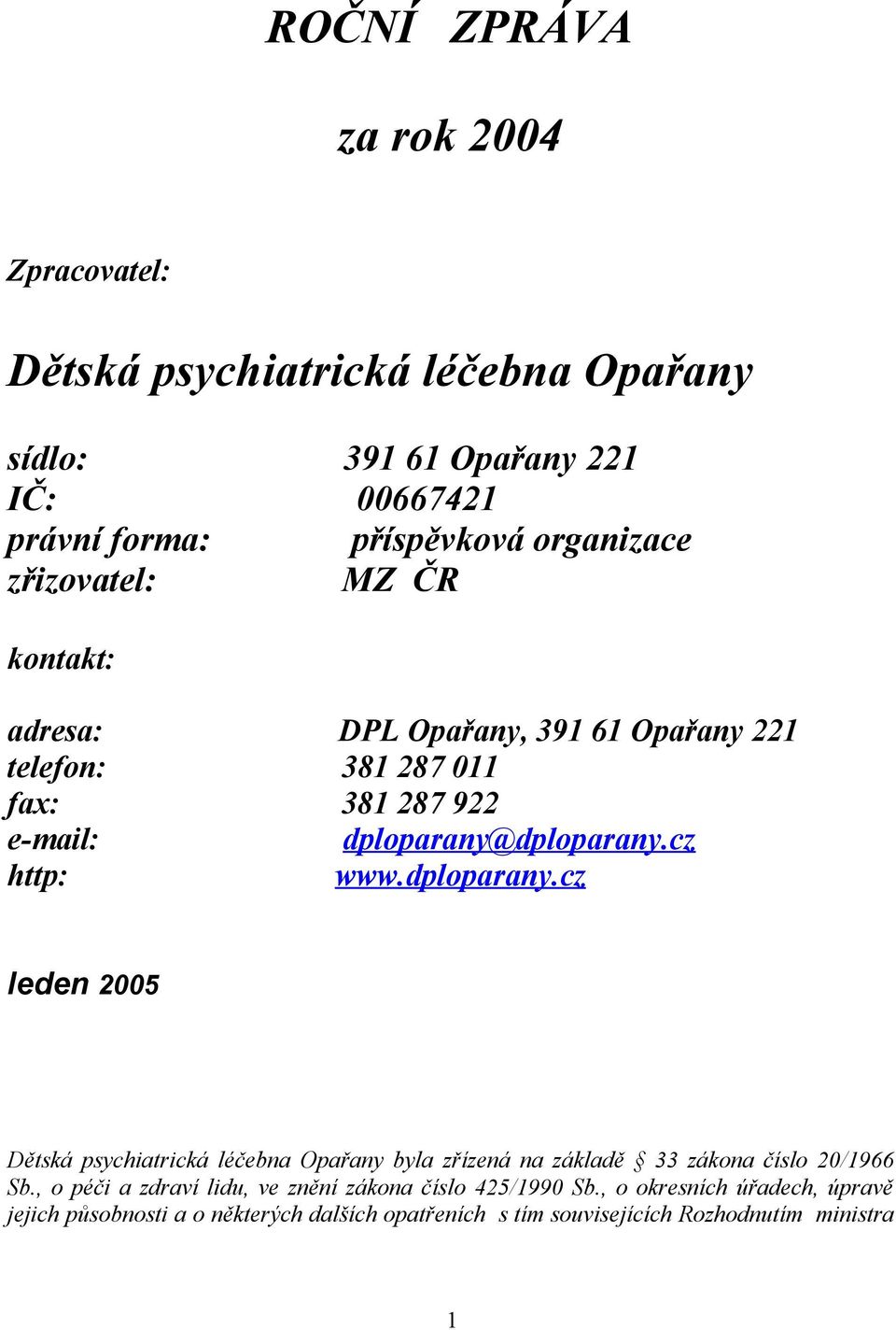 cz http: www.dploparany.cz leden 2005 Dětská psychiatrická léčebna Opařany byla zřízená na základě 33 zákona číslo 20/1966 Sb.