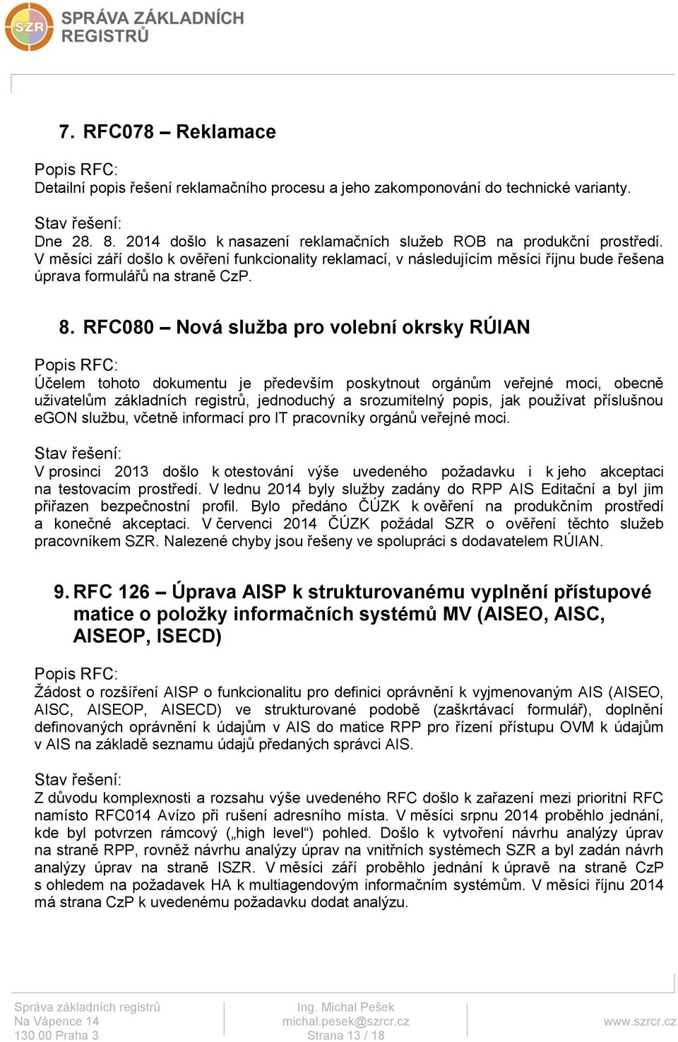 RFC080 Nová služba pro volební okrsky RÚIAN Účelem tohoto dokumentu je především poskytnout orgánům veřejné moci, obecně uživatelům základních registrů, jednoduchý a srozumitelný popis, jak používat