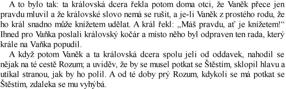 Ihned pro Vaňka poslali královský kočár a místo něho byl odpraven ten rada, který krále na Vaňka popudil.