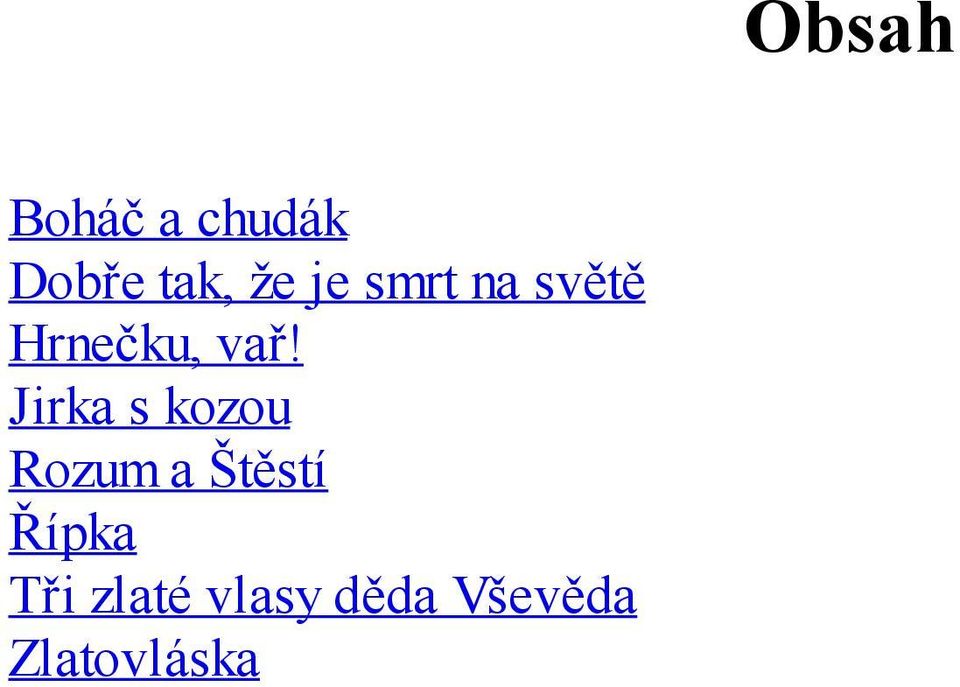 Jirka s kozou Rozum a Štěstí Řípka