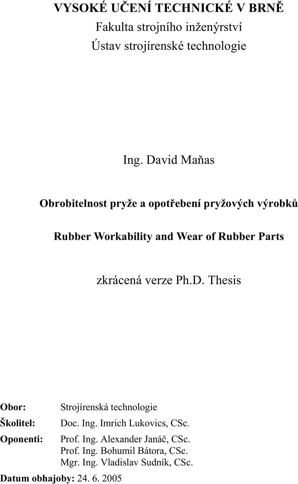 Thesis Obor: Školitel: Oponenti: Strojírenská technologie Doc. Ing.