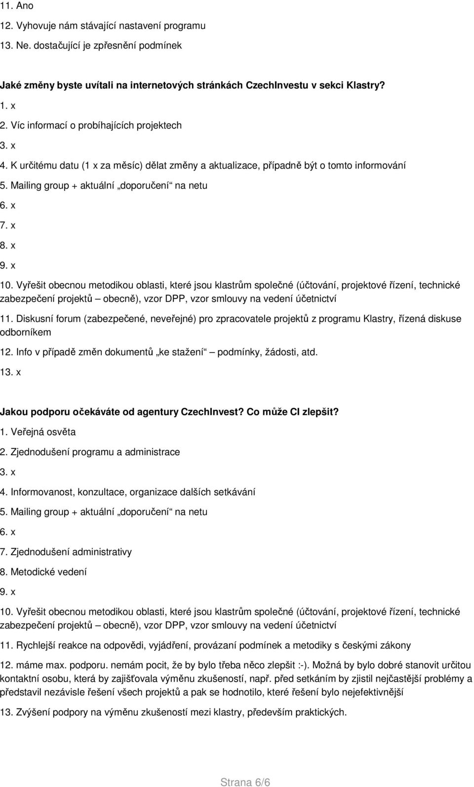 x 10. Vyřešit obecnou metodikou oblasti, které jsou klastrům společné (účtování, projektové řízení, technické zabezpečení projektů obecně), vzor DPP, vzor smlouvy na vedení účetnictví 11.