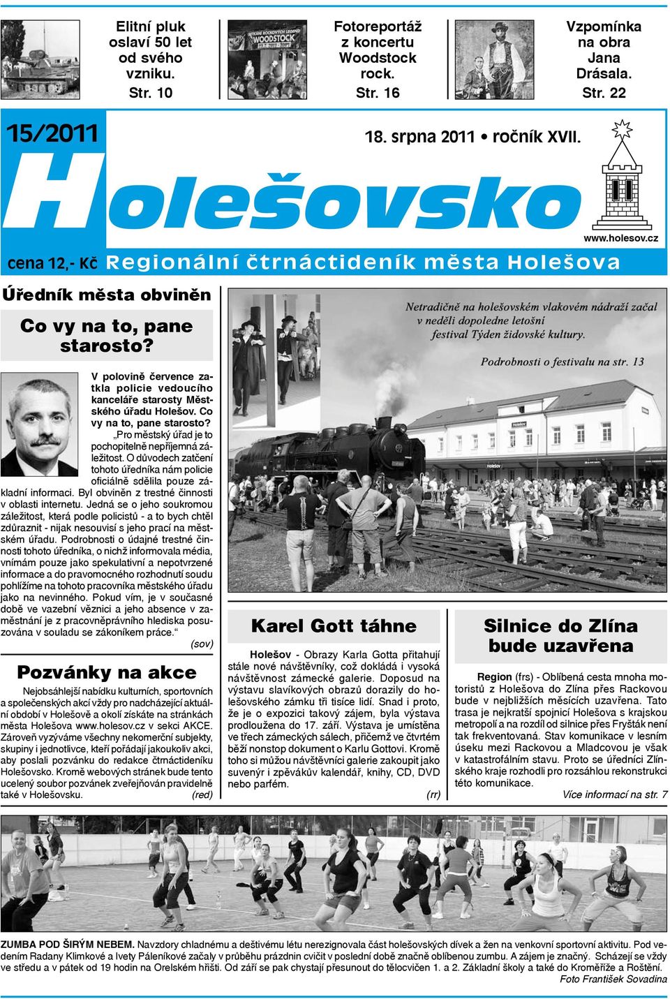 Co vy na to, pane starosto? Pro městský úřad je to pochopitelně nepříjemná záležitost. O důvodech zatčení tohoto úředníka nám policie oficiálně sdělila pouze základní informaci.