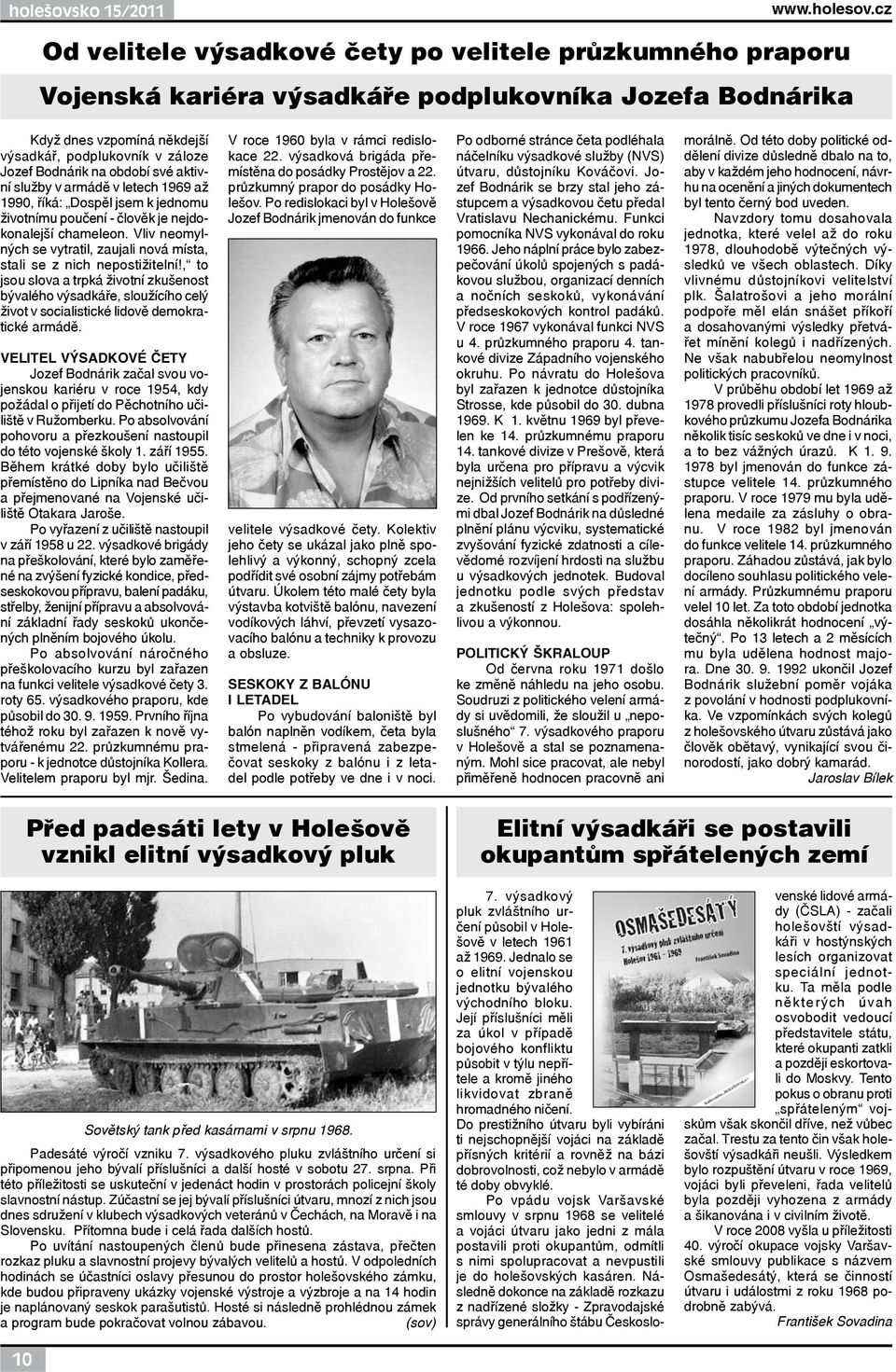 období své aktivní služby v armádě v letech 1969 až 1990, říká: Dospěl jsem k jednomu životnímu poučení - člověk je nejdokonalejší chameleon.